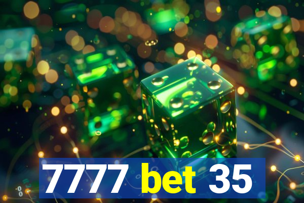 7777 bet 35